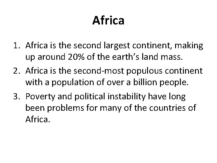 Africa 1. Africa is the second largest continent, making up around 20% of the