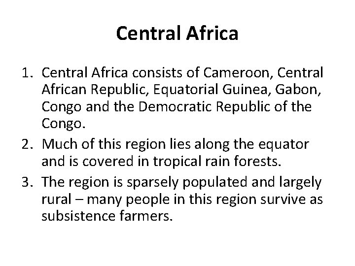 Central Africa 1. Central Africa consists of Cameroon, Central African Republic, Equatorial Guinea, Gabon,