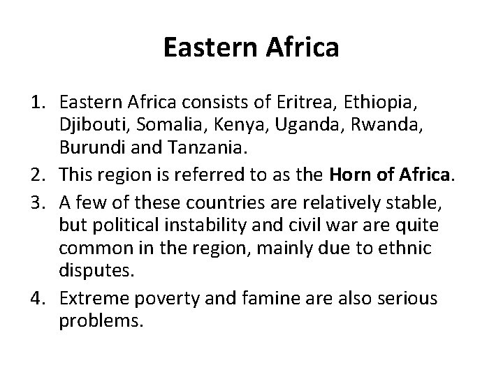 Eastern Africa 1. Eastern Africa consists of Eritrea, Ethiopia, Djibouti, Somalia, Kenya, Uganda, Rwanda,