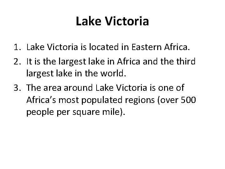 Lake Victoria 1. Lake Victoria is located in Eastern Africa. 2. It is the