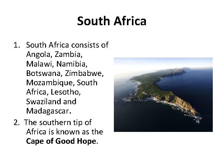 South Africa 1. South Africa consists of Angola, Zambia, Malawi, Namibia, Botswana, Zimbabwe, Mozambique,