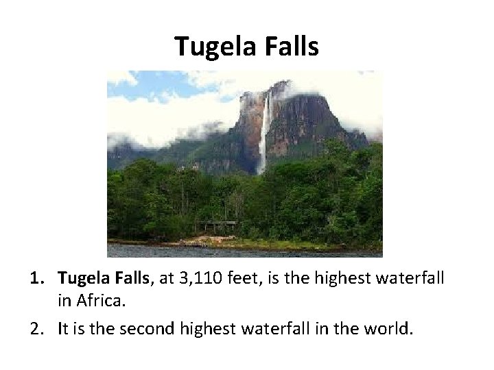 Tugela Falls 1. Tugela Falls, at 3, 110 feet, is the highest waterfall in