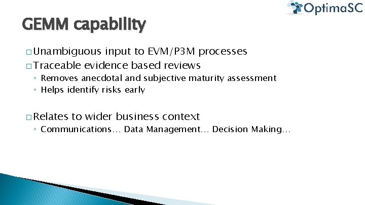 GEMM capability � Unambiguous input to EVM/P 3 M processes � Traceable evidence based GEMM capability � Unambiguous input to EVM/P 3 M processes � Traceable evidence based