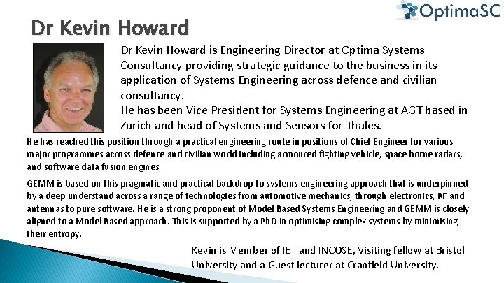 Dr Kevin Howard is Engineering Director at Optima Systems Consultancy providing strategic guidance to Dr Kevin Howard is Engineering Director at Optima Systems Consultancy providing strategic guidance to