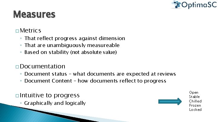 Measures � Metrics ◦ That reflect progress against dimension ◦ That are unambiguously measureable Measures � Metrics ◦ That reflect progress against dimension ◦ That are unambiguously measureable