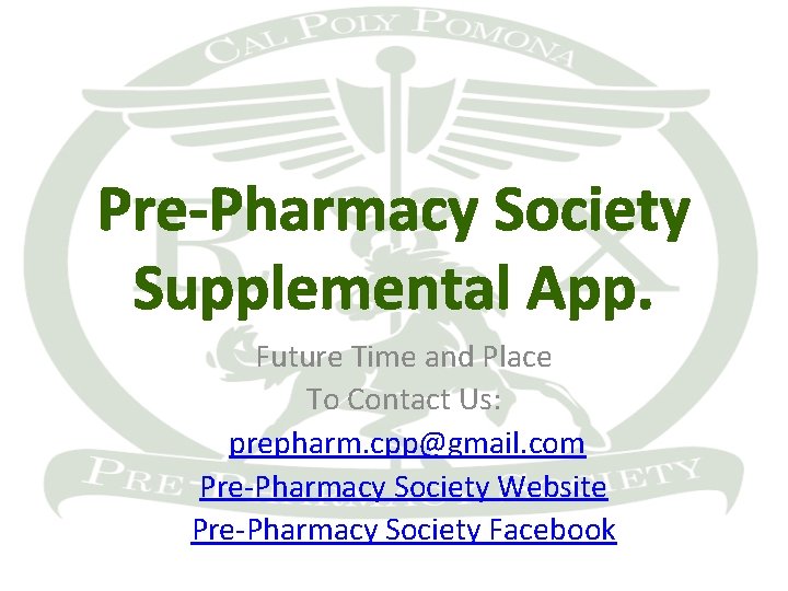 Pre-Pharmacy Society Supplemental App. Future Time and Place To Contact Us: prepharm. cpp@gmail. com