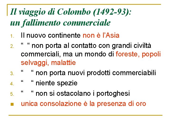 Il viaggio di Colombo (1492 -93): un fallimento commerciale 1. 2. 3. 4. 5.