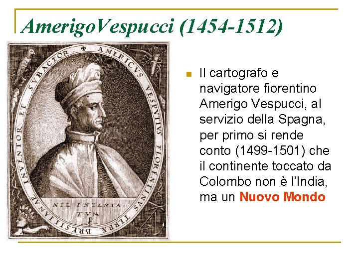 Amerigo. Vespucci (1454 -1512) n Il cartografo e navigatore fiorentino Amerigo Vespucci, al servizio