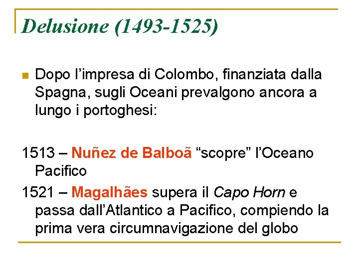Delusione (1493 -1525) n Dopo l’impresa di Colombo, finanziata dalla Spagna, sugli Oceani prevalgono