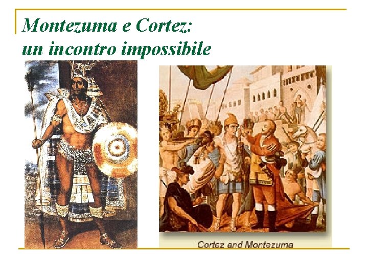 Montezuma e Cortez: un incontro impossibile 