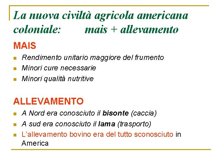 La nuova civiltà agricola americana coloniale: mais + allevamento MAIS n n n Rendimento