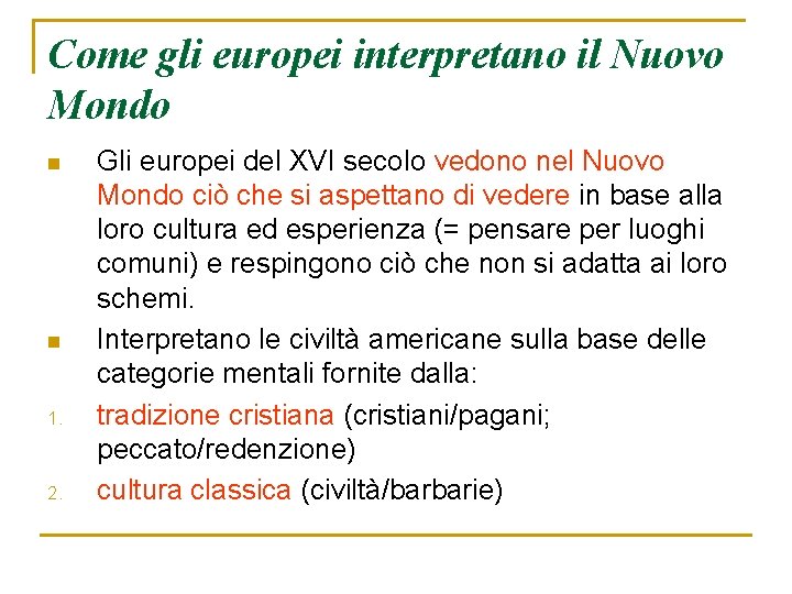 Come gli europei interpretano il Nuovo Mondo n n 1. 2. Gli europei del