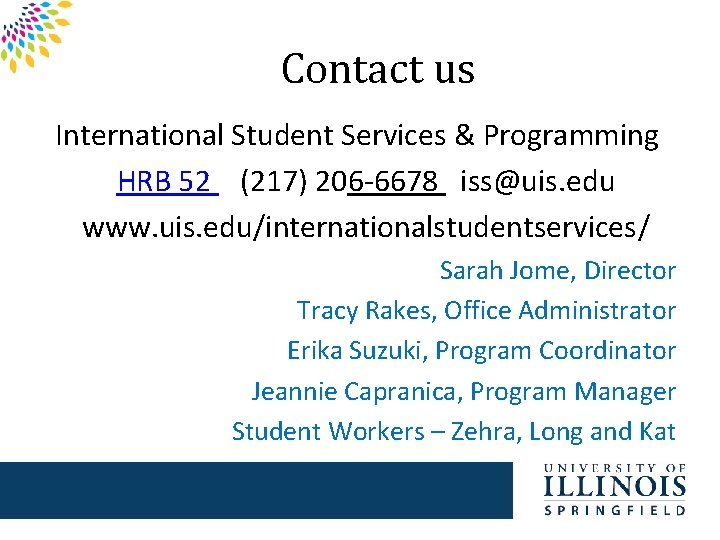 Contact us International Student Services & Programming HRB 52 (217) 206 -6678 iss@uis. edu