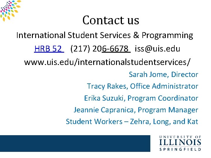 Contact us International Student Services & Programming HRB 52 (217) 206 -6678 iss@uis. edu