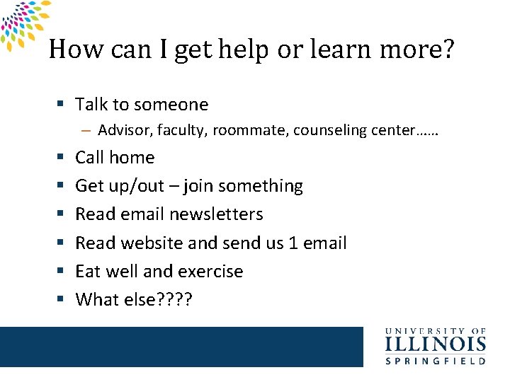 How can I get help or learn more? § Talk to someone – Advisor,