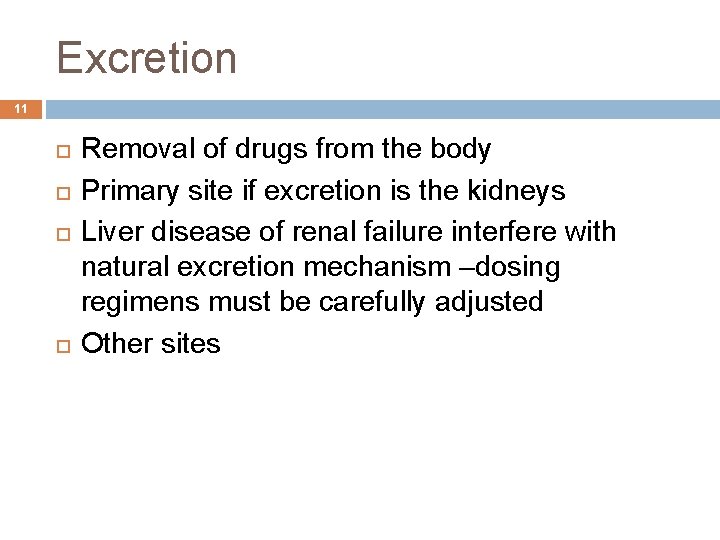 Excretion 11 Removal of drugs from the body Primary site if excretion is the