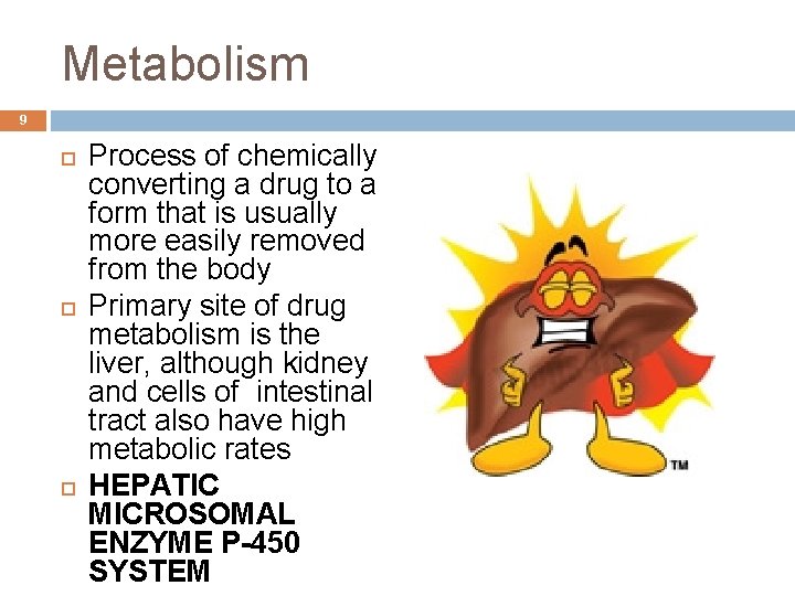 Metabolism 9 Process of chemically converting a drug to a form that is usually