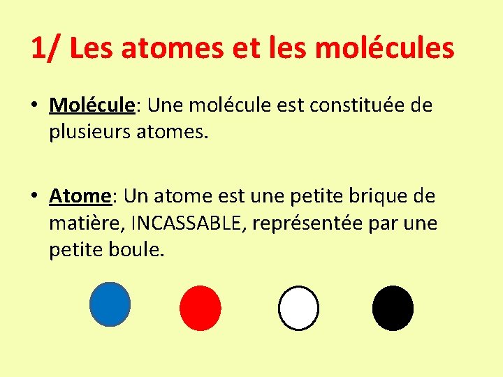 1/ Les atomes et les molécules • Molécule: Une molécule est constituée de plusieurs