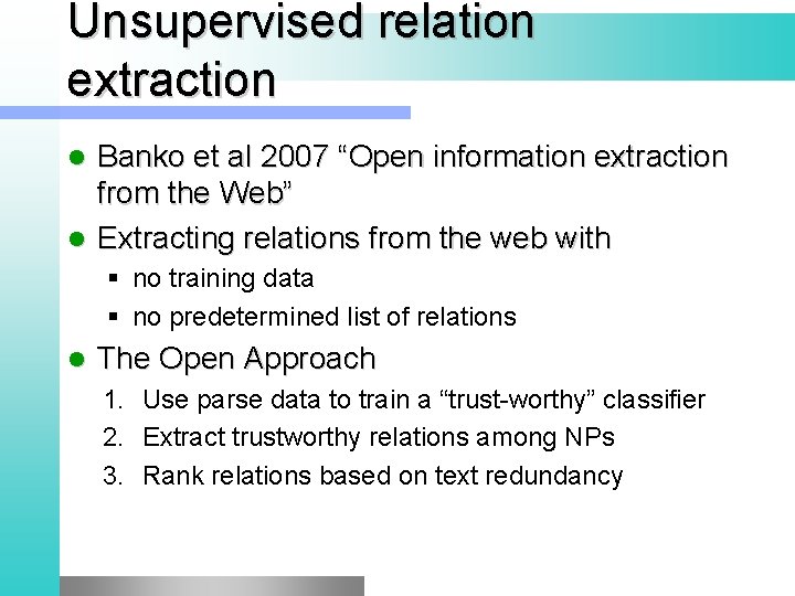 Unsupervised relation extraction Banko et al 2007 “Open information extraction from the Web” l