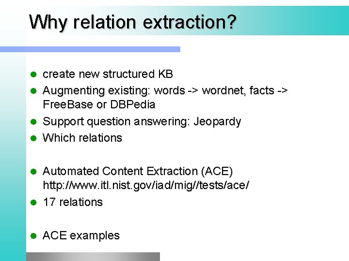 Why relation extraction? l l create new structured KB Augmenting existing: words -> wordnet,