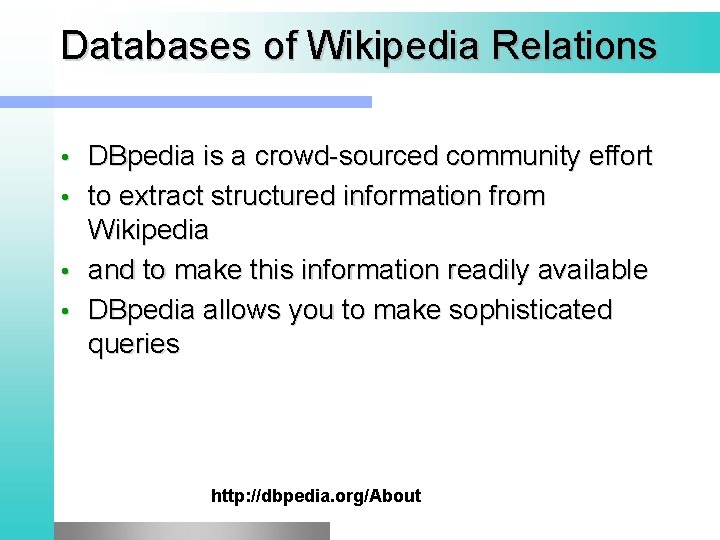 Databases of Wikipedia Relations • • DBpedia is a crowd-sourced community effort to extract