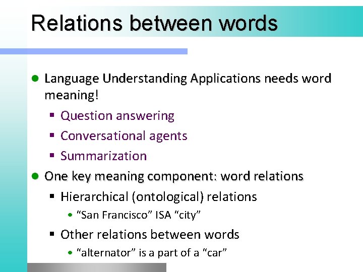 Relations between words Language Understanding Applications needs word meaning! § Question answering § Conversational