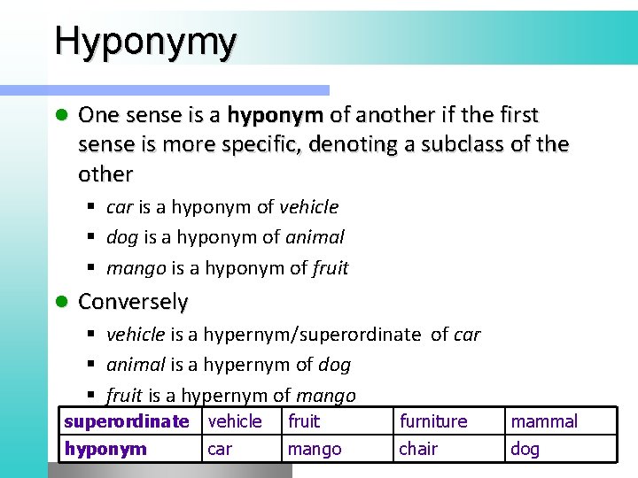 Hyponymy l One sense is a hyponym of another if the first sense is