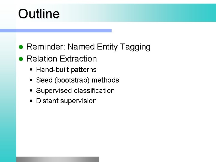 Outline Reminder: Named Entity Tagging l Relation Extraction l § § Hand-built patterns Seed