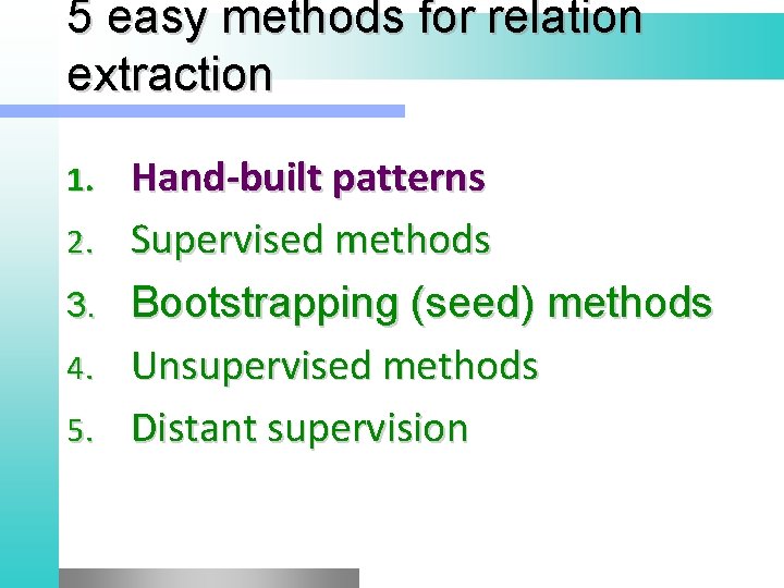 5 easy methods for relation extraction 1. 2. 3. 4. 5. Hand-built patterns Supervised