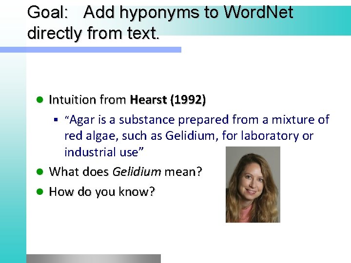 Goal: Add hyponyms to Word. Net directly from text. Intuition from Hearst (1992) §