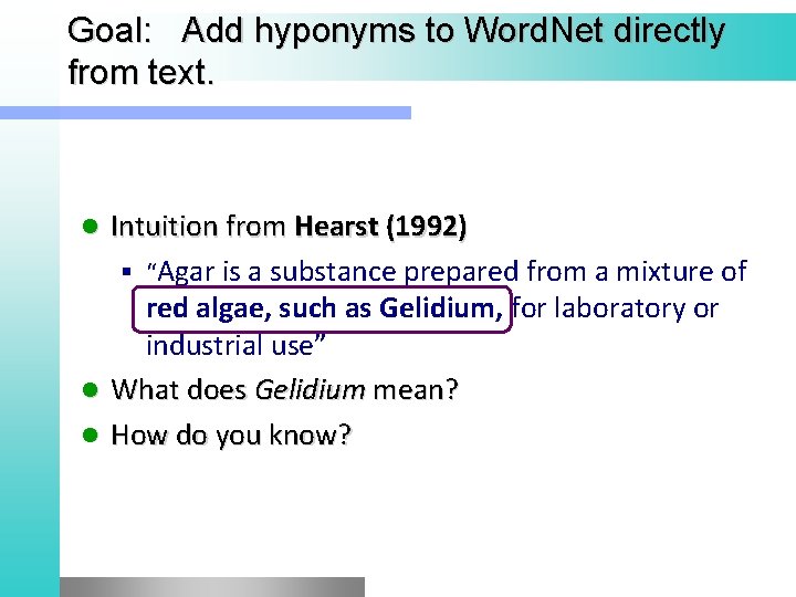 Goal: Add hyponyms to Word. Net directly from text. Intuition from Hearst (1992) §