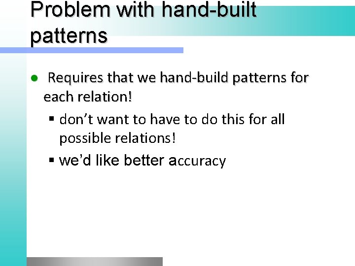 Problem with hand-built patterns l Requires that we hand-build patterns for each relation! §