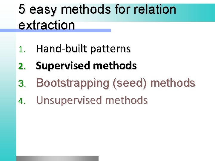 5 easy methods for relation extraction 1. 2. 3. 4. Hand-built patterns Supervised methods