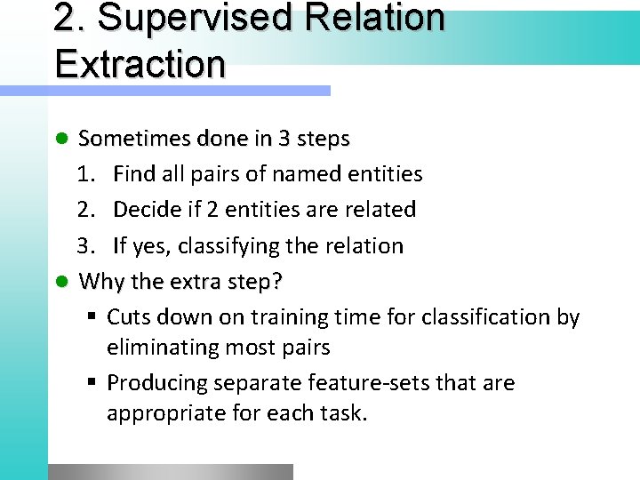 2. Supervised Relation Extraction Sometimes done in 3 steps 1. Find all pairs of