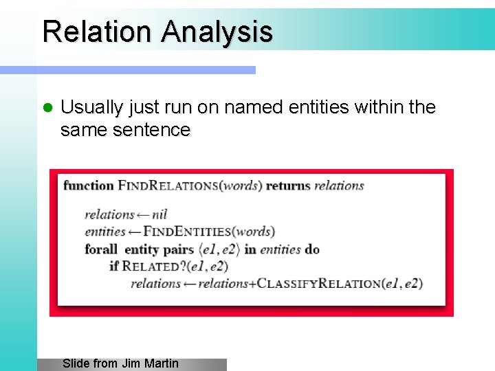 Relation Analysis l Usually just run on named entities within the same sentence Slide