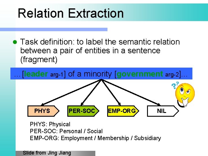 Relation Extraction l Task definition: to label the semantic relation between a pair of