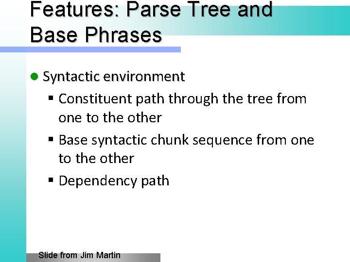 Features: Parse Tree and Base Phrases l Syntactic environment § Constituent path through the