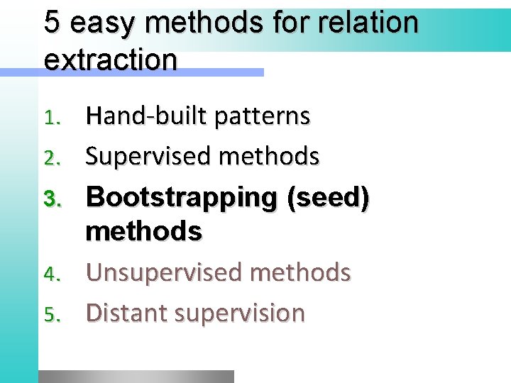 5 easy methods for relation extraction 1. 2. 3. 4. 5. Hand-built patterns Supervised