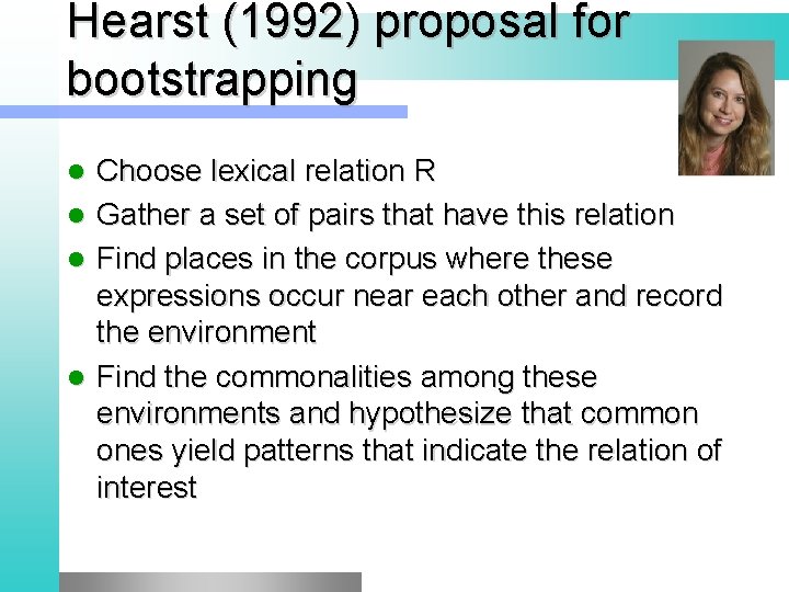 Hearst (1992) proposal for bootstrapping Choose lexical relation R l Gather a set of