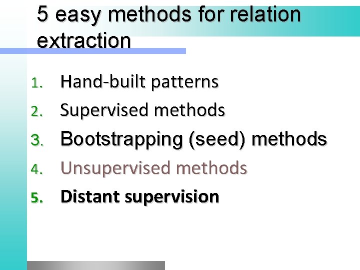 5 easy methods for relation extraction 1. 2. 3. 4. 5. Hand-built patterns Supervised