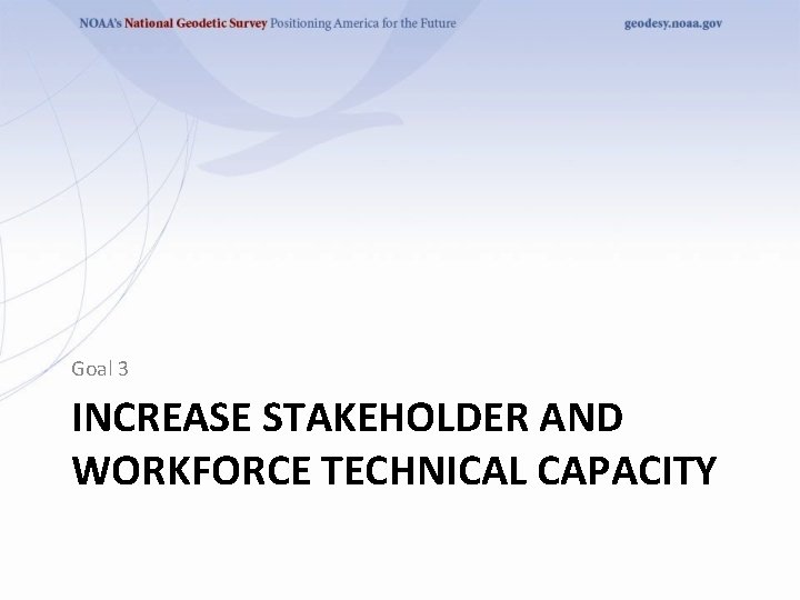 Goal 3 INCREASE STAKEHOLDER AND WORKFORCE TECHNICAL CAPACITY 