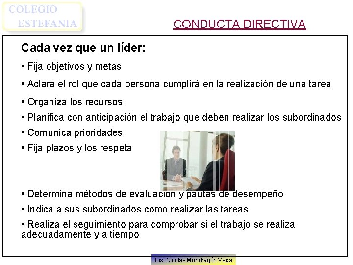 CONDUCTA DIRECTIVA Cada vez que un líder: • Fija objetivos y metas • Aclara