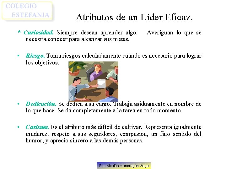 Atributos de un Líder Eficaz. * Curiosidad. Siempre desean aprender algo. necesita conocer para