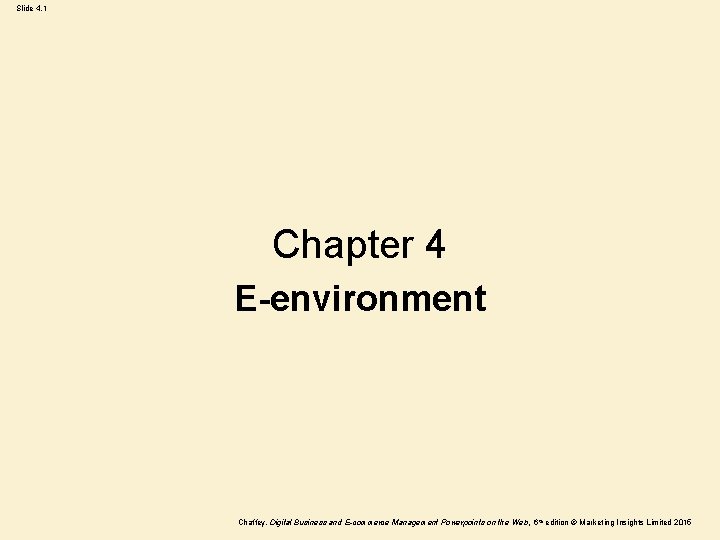 Slide 4. 1 Chapter 4 E-environment Chaffey, Digital Business and E-commerce Management Powerpoints on