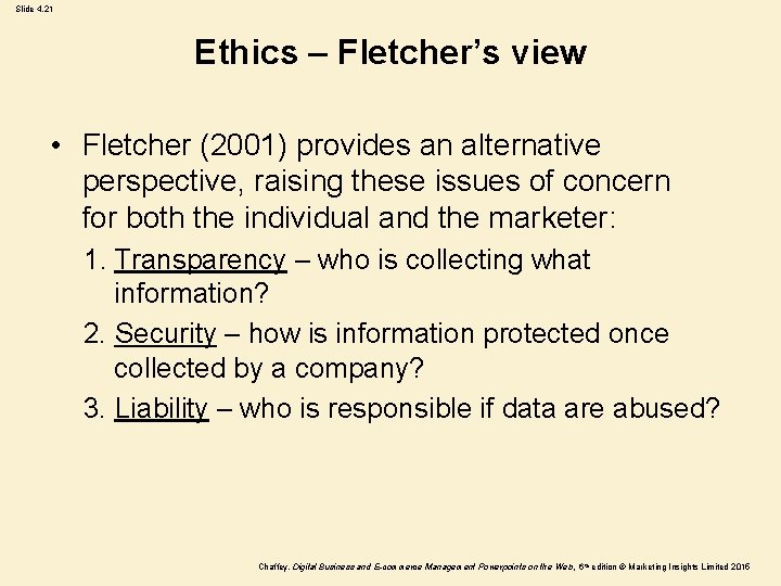 Slide 4. 21 Ethics – Fletcher’s view • Fletcher (2001) provides an alternative perspective,