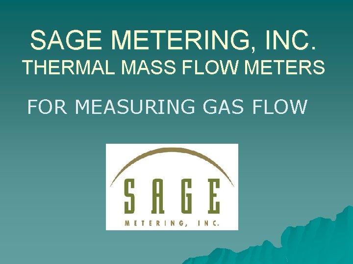 SAGE METERING, INC. THERMAL MASS FLOW METERS FOR MEASURING GAS FLOW 