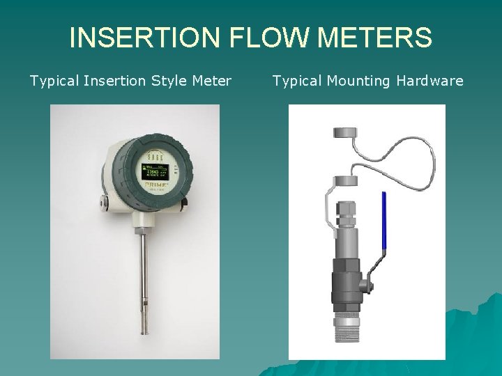 INSERTION FLOW METERS Typical Insertion Style Meter Typical Mounting Hardware 