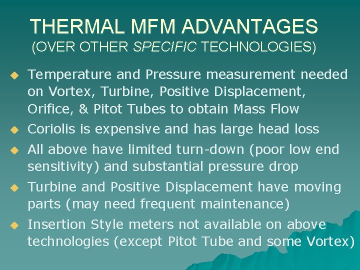 THERMAL MFM ADVANTAGES (OVER OTHER SPECIFIC TECHNOLOGIES) u Temperature and Pressure measurement needed on