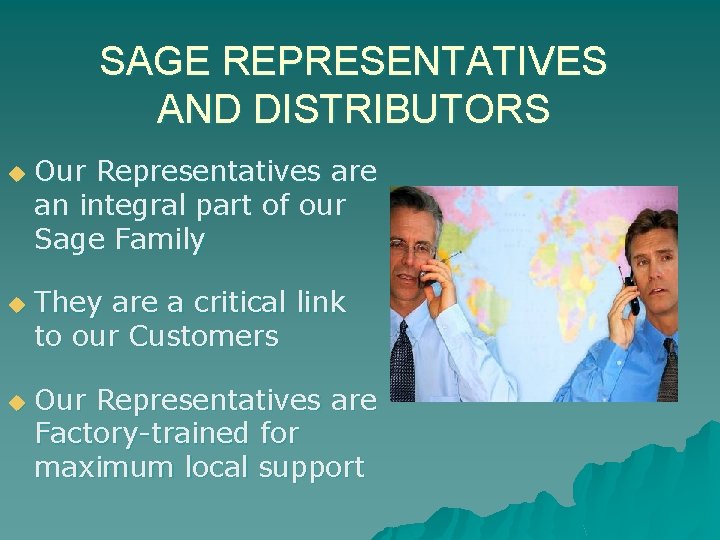 SAGE REPRESENTATIVES AND DISTRIBUTORS u u u Our Representatives are an integral part of