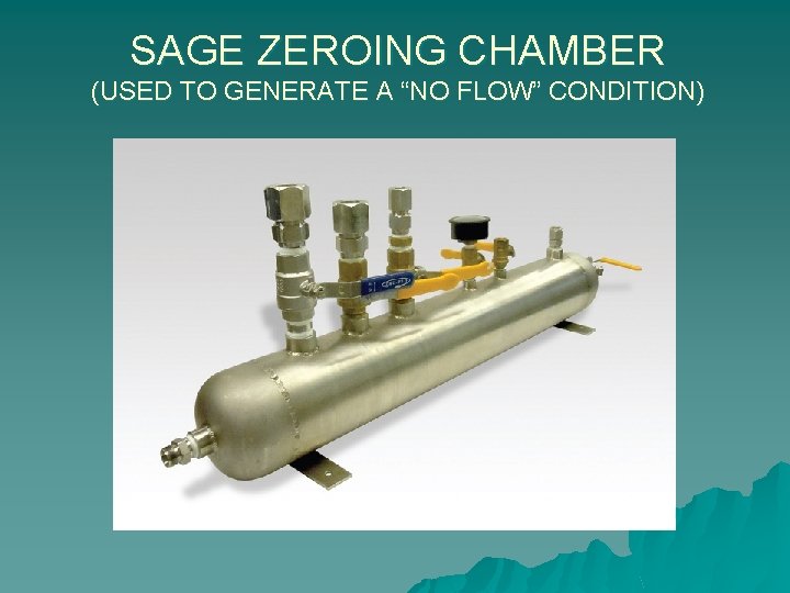 SAGE ZEROING CHAMBER (USED TO GENERATE A “NO FLOW” CONDITION) 